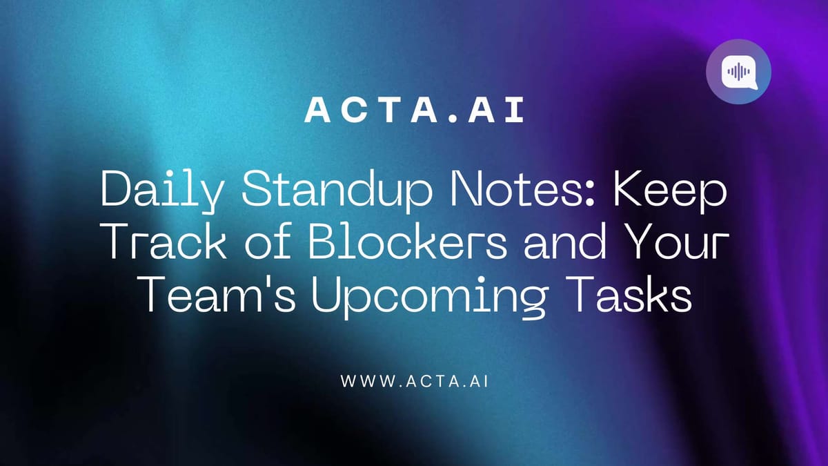 Daily Standup Notes: Keep Track of Blockers and Your Team's Upcoming Tasks