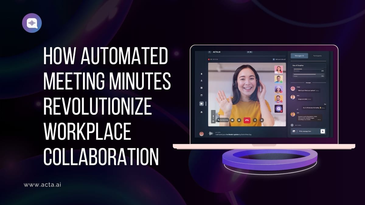 How Automated Meeting Minutes Revolutionize Workplace Collaboration