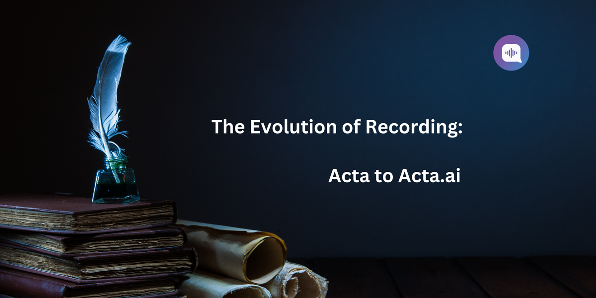 The Evolution of Recording: From Acta to Acta.ai