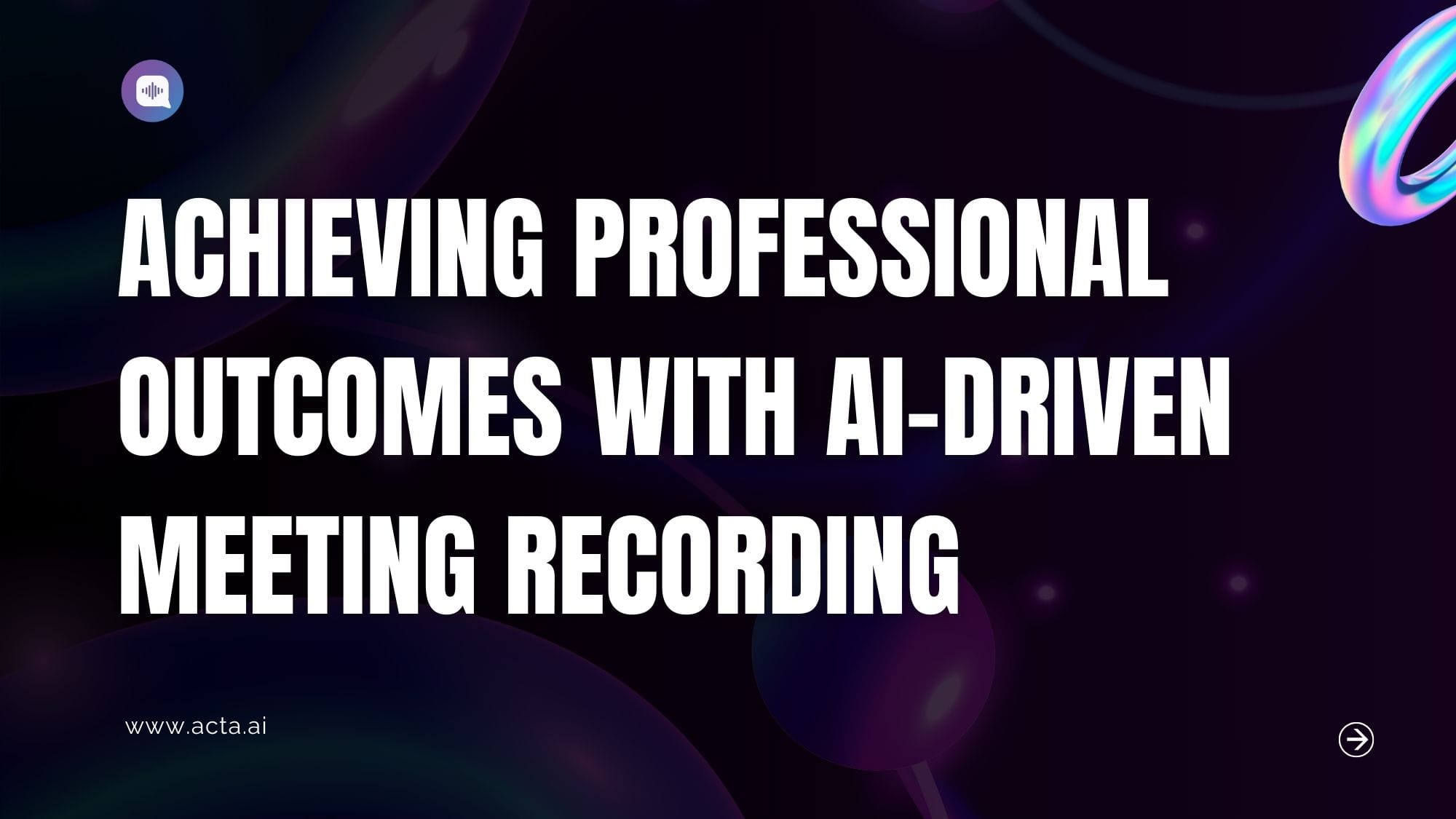 Achieving Professional Outcomes with AI-Driven Meeting Recording