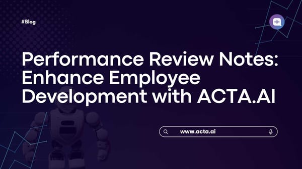 Performance Review Notes: Enhance Employee Development with ACTA.AI