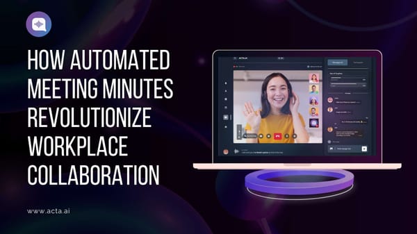 How Automated Meeting Minutes Revolutionize Workplace Collaboration