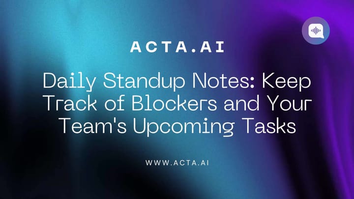 Daily Standup Notes: Keep Track of Blockers and Your Team's Upcoming Tasks