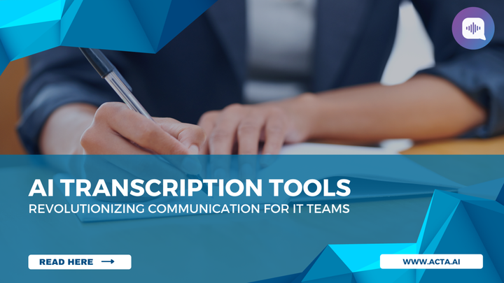 AI Transcription Tools: Revolutionizing Communication for IT Teams