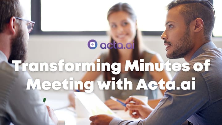 The Future of Meetings: Transforming Minutes of Meeting (MOM) with Acta.ai