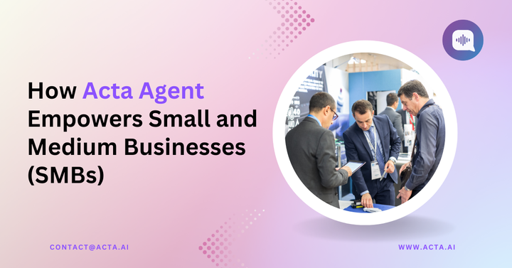 How Acta Agent Empowers SMBs