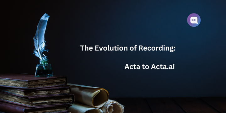 The Evolution of Recording: From Acta to Acta.ai